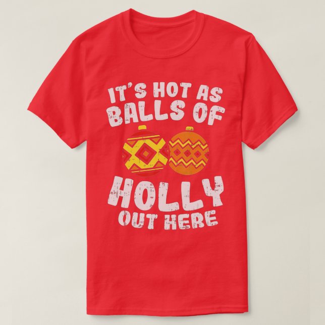 T-shirt Hot As Balls Of Holly Funny Christmas In July Summ (Design devant)