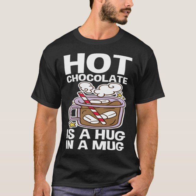 T-shirt Hot Chocolate Is A Hug In A Mug (Devant)