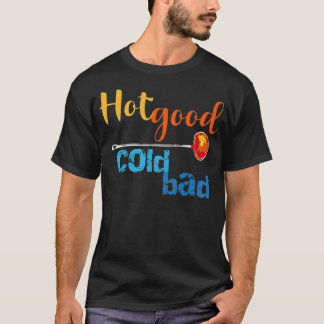 T-shirt Hot Good Cold Bad Funny Glass blower's Advice 
