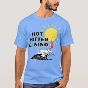 T-shirt Hot Hotter El Nino