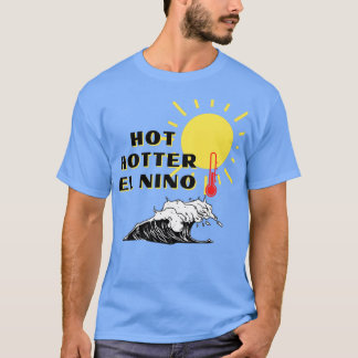 T-shirt Hot Hotter El Nino
