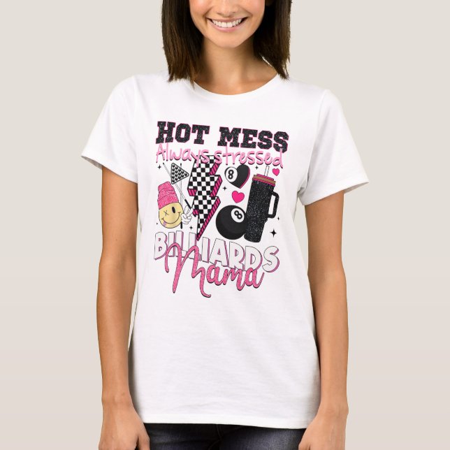 T-shirt Hot Mess Toujours Stress Billard Mama Mère D (Devant)
