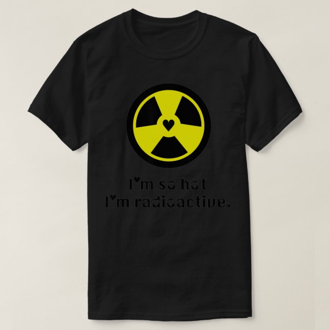 T-shirt Hot & Radioactive Science Radiation Hazard Symbol  (Design devant)