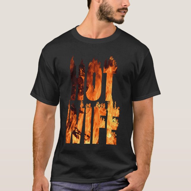 T-shirt Hot Wife On Fire Flames flame Fire burning sexy sm (Devant)