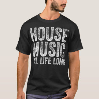 T-shirt House Music All Life Long  EDM Rave Music Festival