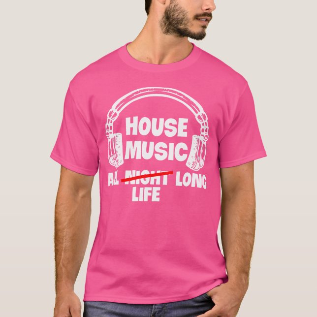 T-shirt House Music All Life Long Electronic Dance Techno (Devant)