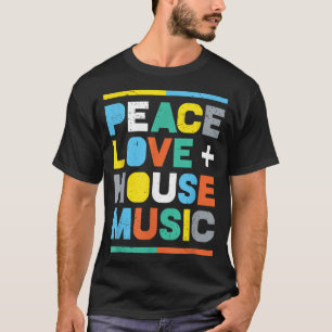 T-shirt House Music EDM DJ, Peace, Love & House Music