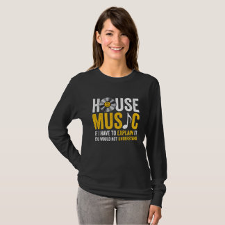 T-shirt House Music If I Have To Explain It 