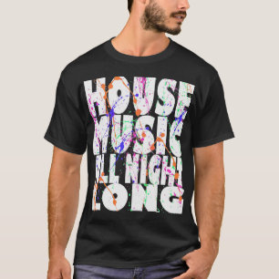 T-shirt House Music toute la nuit