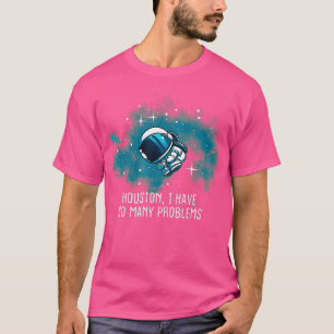T-shirt Houston J'Ai Tant De Problèmes Drôle Astronautes