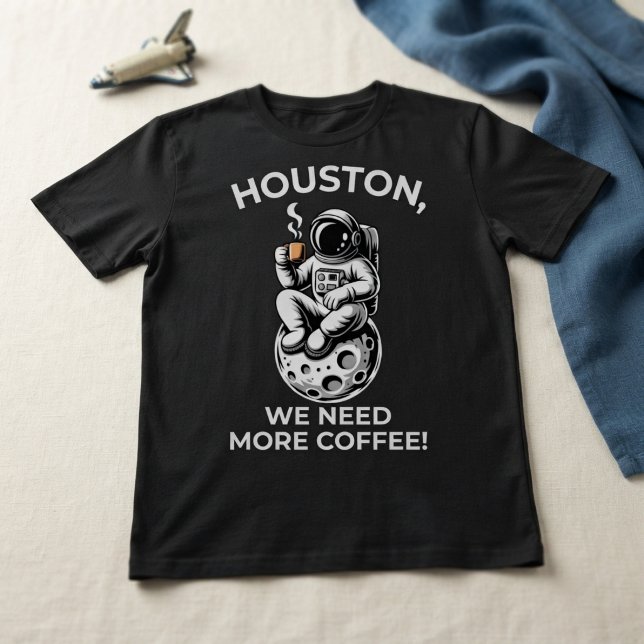 T-shirt Houston, nous avons besoin de plus de café ! (Créateur téléchargé)