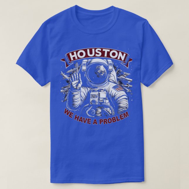 T-shirt Houston Nous avons un problème Sarcasme drôle Astr (Design devant)