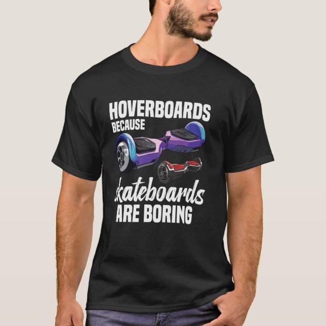T-shirt Hoverboarder Les planches à roulettes sont ennuyeu (Devant)