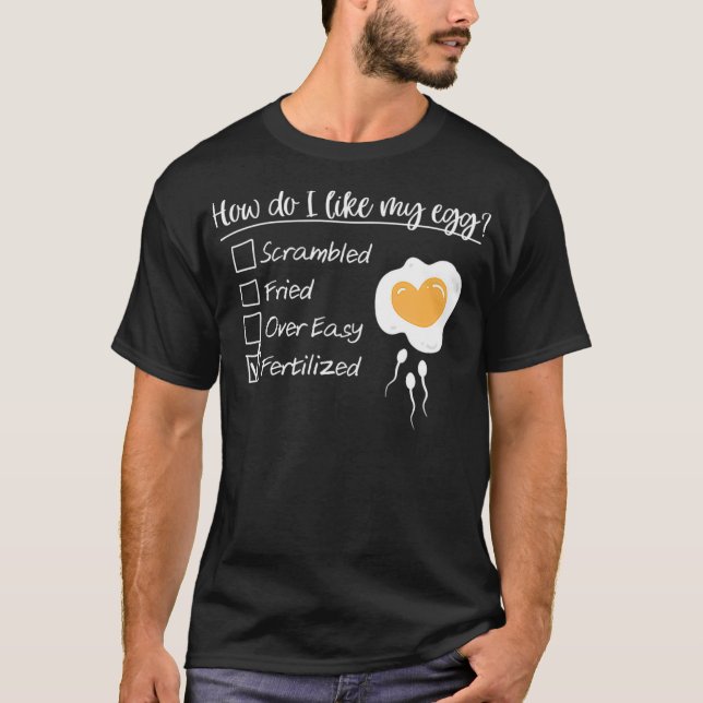 T-shirt How Do I Like My Egg Fertilized IVF Mom Egg Retrie (Devant)