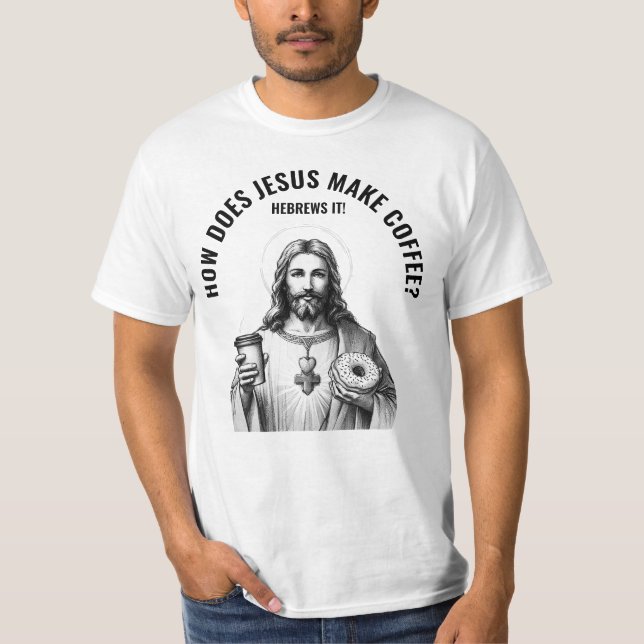 T-shirt How does Jesus make coffee? Hebrews it (Devant)