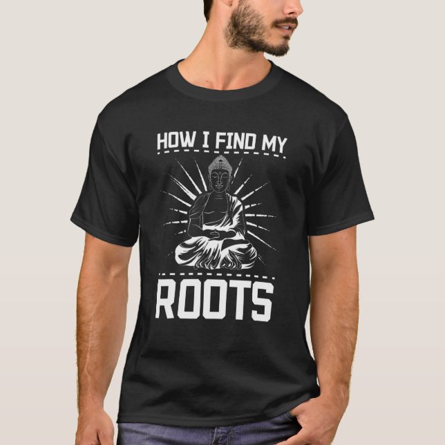 T-shirt How I Find My Roots, Meditation (Devant)