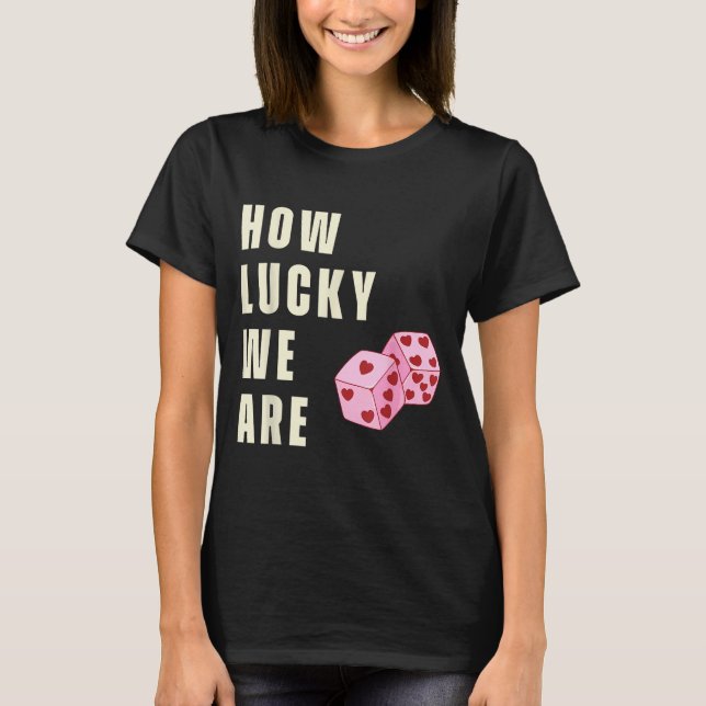 T-shirt How Lucky We Are Heart Dice Couples Matching Valen (Devant)