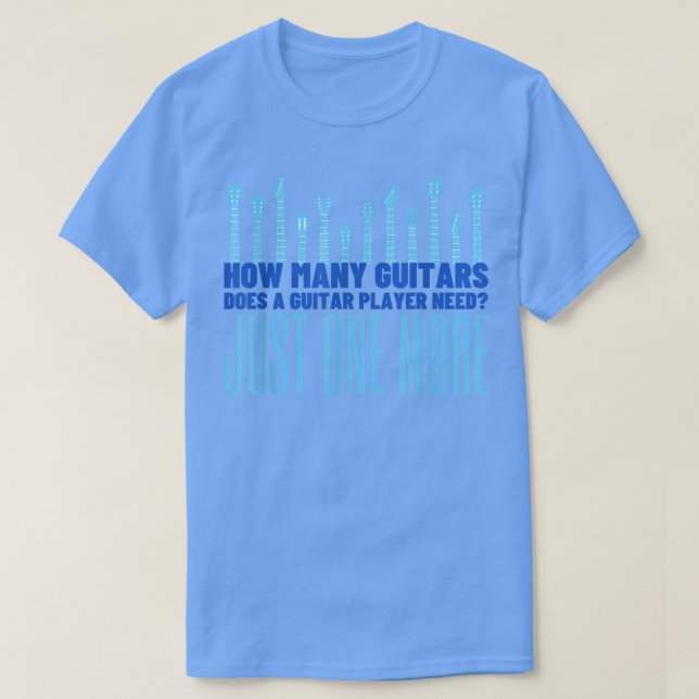 T-shirt How Many Guitars Does A Guitar Player NeedFunny Gu (Design devant)