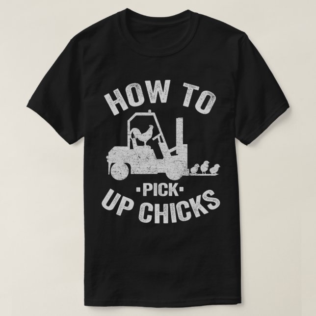 T-shirt How To Pick Up Chicks Funny Forklift Truck Operato (Design devant)