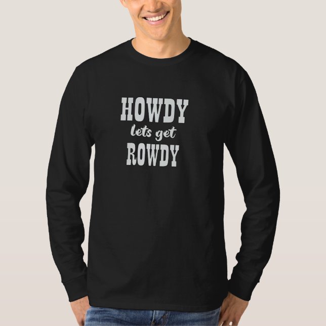 T-shirt Howdy Let's Get Rowdy Cowgirl Bachelorette Bride P (Devant)