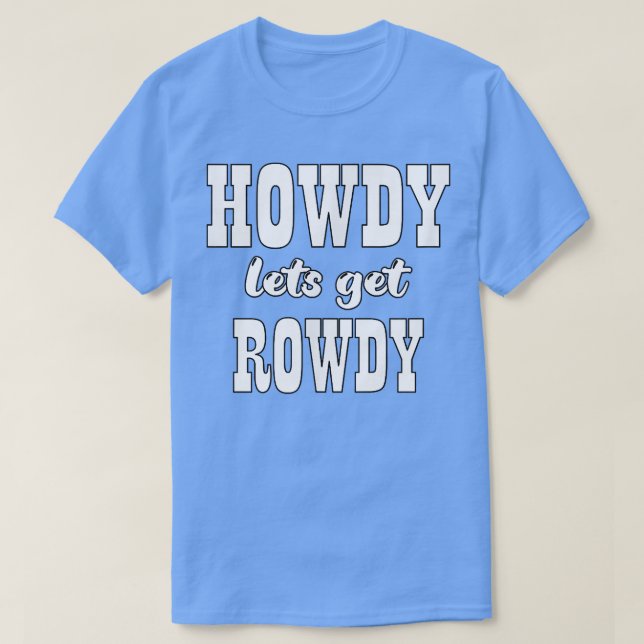 T-shirt Howdy Obtenons Rowdy Cowgirl Bachelorette Mariée P (Design devant)