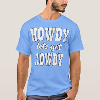 T-shirt Howdy Obtenons Rowdy Cowgirl Bachelorette Mariée P