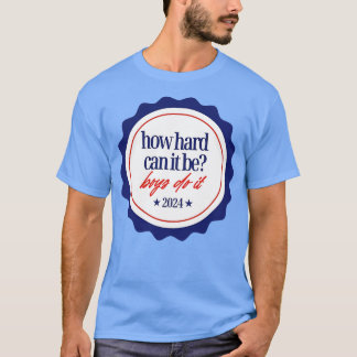 T-shirt HowHardCanItBeBoysDoIt2024