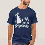 T-shirt Hoy Es Mi Cumpleanos  Its My Birthday In Spanish<br><div class="desc">Hoy Es Mi Cumpleanos  Its My Birthday In Spanish . Check out our birthday t shirt selection for the very best in unique or custom,  handmade pieces from our shops.</div>