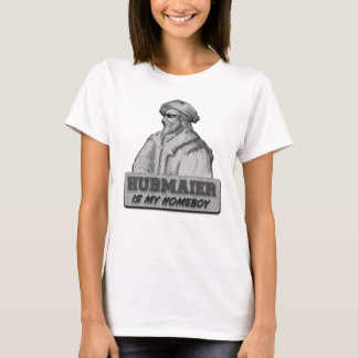 T-shirt Hubmaier is my Homeboy