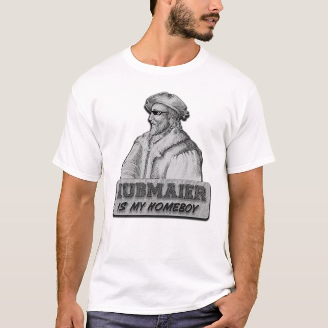 T-shirt Hubmaier is my Homeboy (Devant)