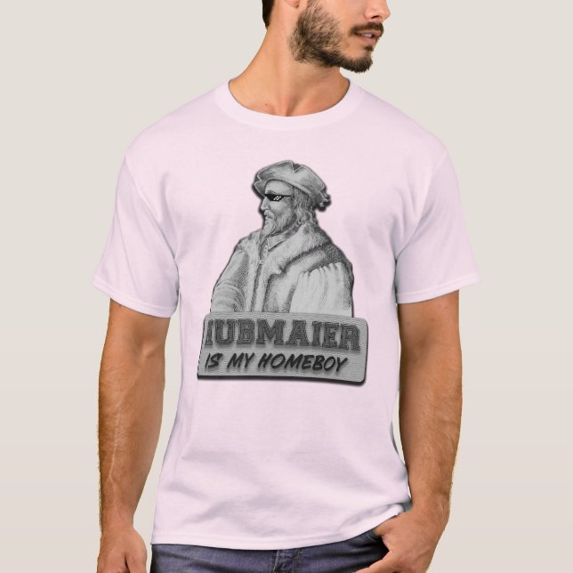 T-shirt Hubmaier is my Homeboy (Devant)