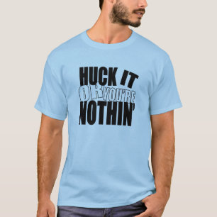 T-shirt HuckItOrYou'reNothin