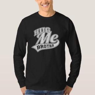T-shirt Hug Me Brotha