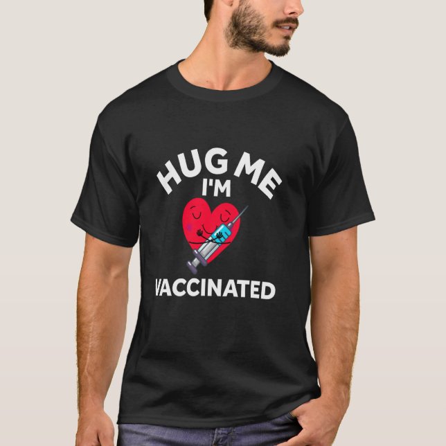 T-shirt Hug Me I M Vacciné Virus Pro Science Vaccinatiatio (Devant)
