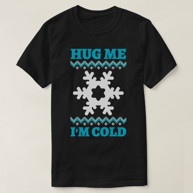 T-shirt Hug Me I'm Cold  (Design devant)