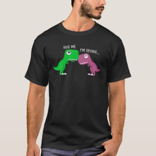 T-shirt Hug Me I'm Trying Rex Dinosaur Amoureux de Dinosau