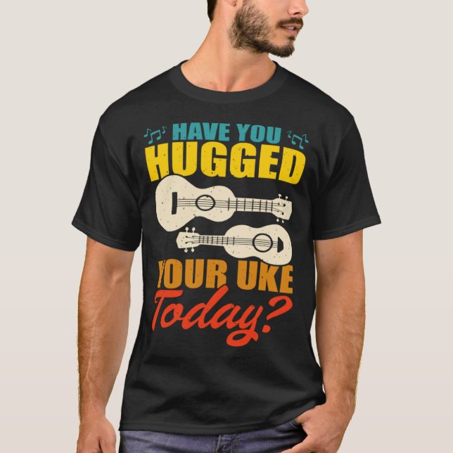 T-shirt Hugged Your Uke Hawaiian Guitar Ukulele Player Mus (Devant)