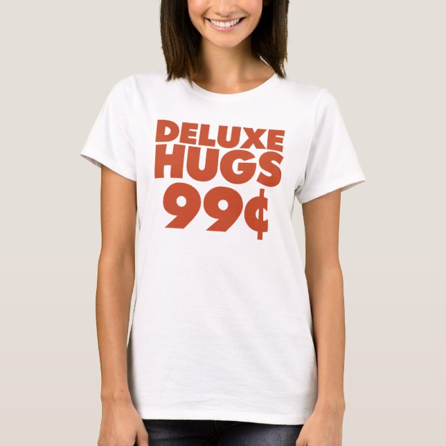 T-shirt Hugs Deluxe 99 cents (Devant)
