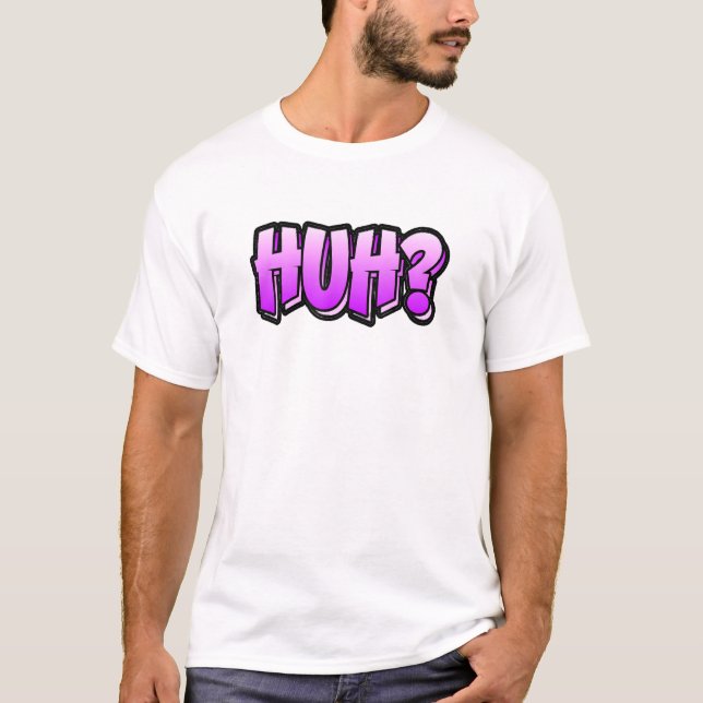 T-shirt Huh Graffiti Style  That Says Huh (Devant)