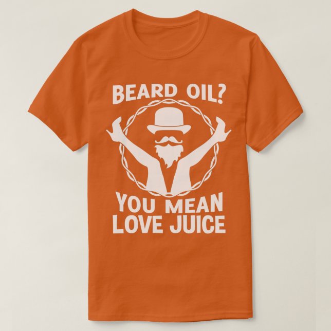 T-shirt Huile de barbe Vous Voulez Dire Jus D'Amour (Design devant)