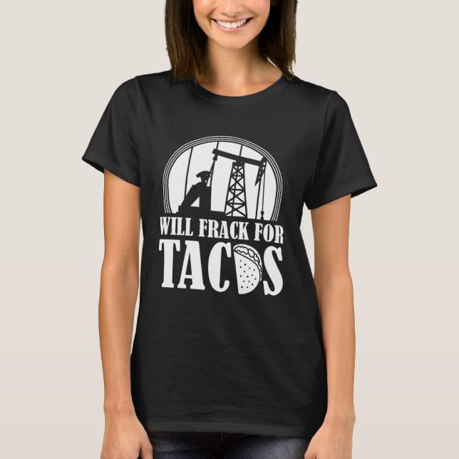 T-shirt Huile foreuse Tacos Fracker Oilfield Fracking (Devant)