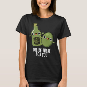 T-shirt Huile Soyez Là Pour Vous Amusant Olive Pun Dark BG