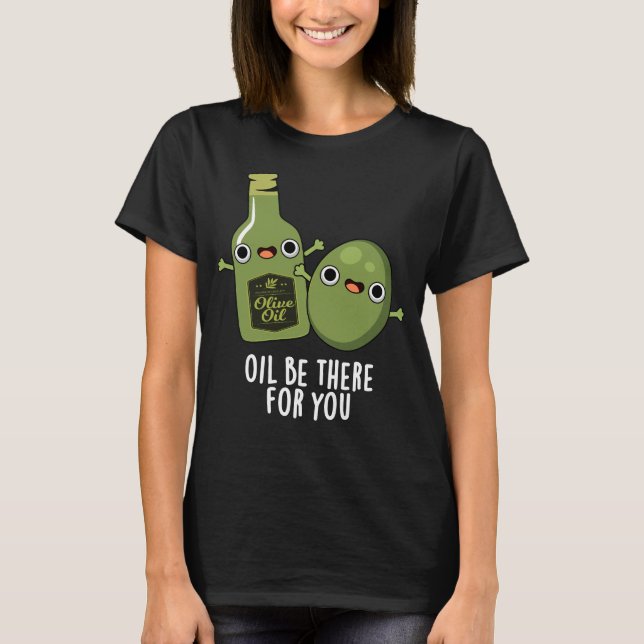 T-shirt Huile Soyez Là Pour Vous Amusant Olive Pun Dark BG (Devant)