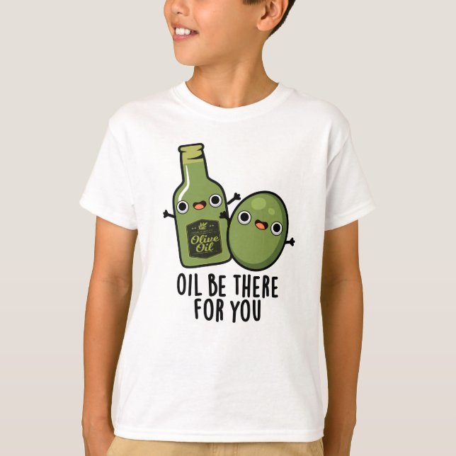 T-shirt Huile Soyez Là Pour Vous Amusant Pun Olive (Devant)