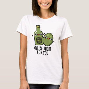 T-shirt Huile Soyez Là Pour Vous Amusant Pun Olive