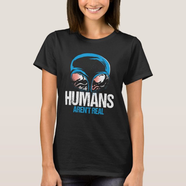 T-shirt Humain Arent Real Ufo Alien World Jour de contact  (Devant)
