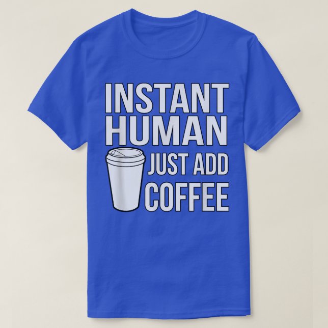T-shirt Humain instantané Ajoutez simplement du café Drôle (Design devant)