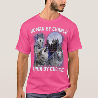 T-shirt Humain Par Chance Alpha Par Choix Alpha Wolf Femme