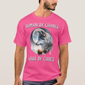 T-shirt Humain Par Chance Alpha Par Choix Wolf Moon Spirit