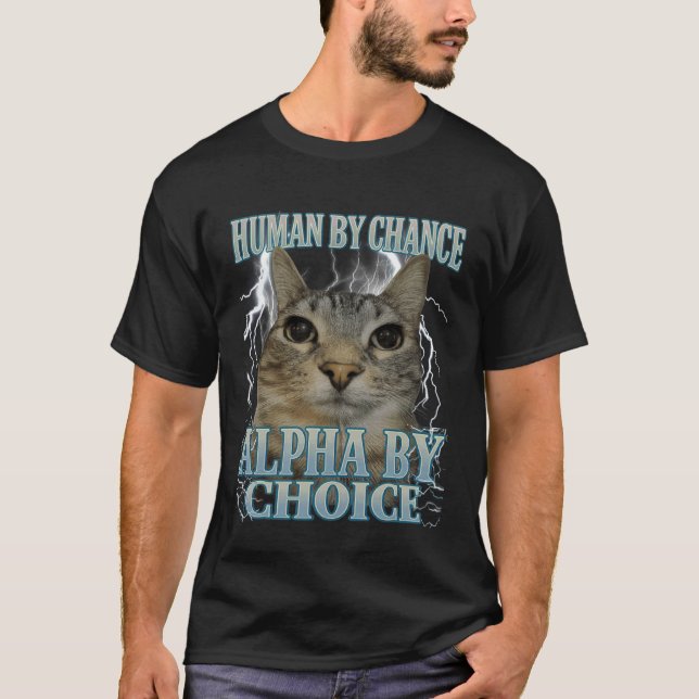 T-shirt Humain par hasard Alpha par choix Chat Mème Drôle  (Devant)